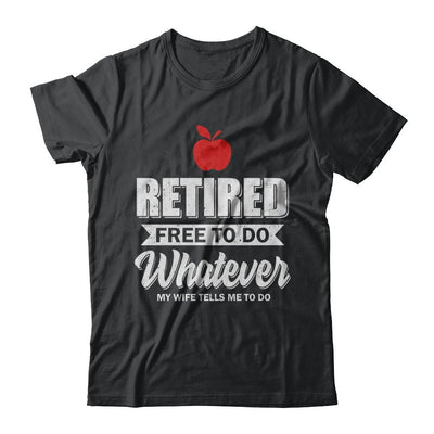 Retired Free To Do Whatever My Wife Tells Me To Do Teacher-T-Shirt & Hoodie-Classic T-Shirt-Black