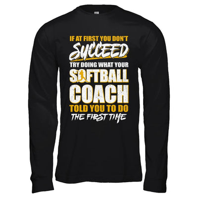 If At First You Don't Succeed Funny Softball Coach-T-Shirt & Hoodie-Long Sleeve T-Shirt-Black