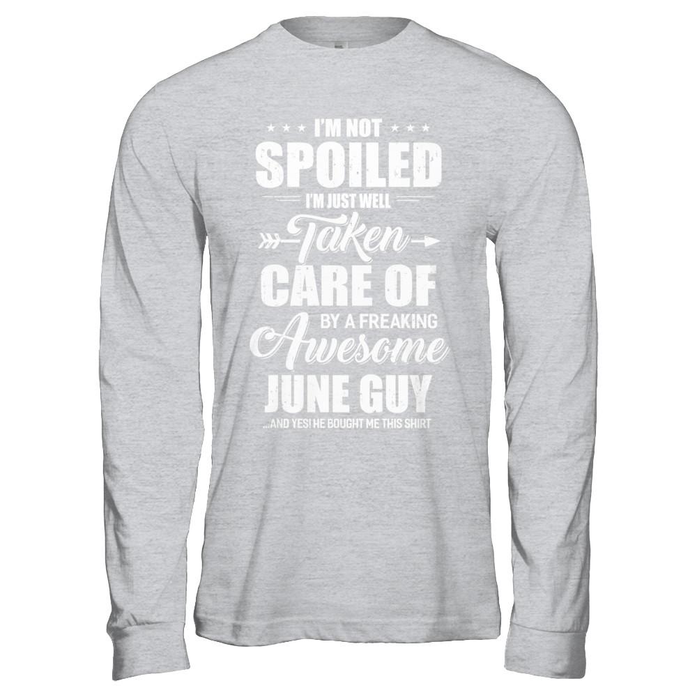 I Am Not Spoiled Just Well Taken Care Of June Guy-T-Shirt & Hoodie-Long Sleeve T-Shirt-Sport Grey