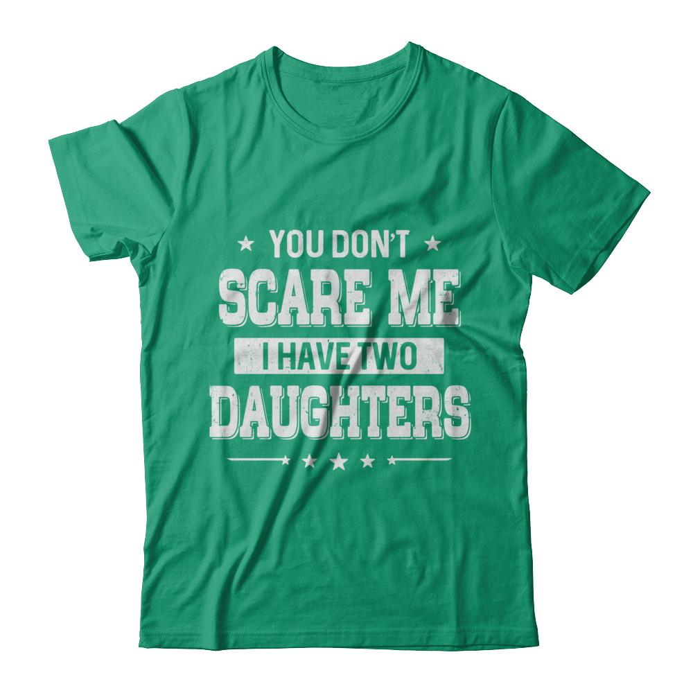 You Don't Scare Me I Have Two Daughters Fathers Day-T-Shirt & Hoodie-Classic T-Shirt-Kelly Green