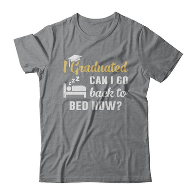I Graduated Can I Go Back To Bed Now Graduation-T-Shirt & Hoodie-Classic T-Shirt-Sport Grey