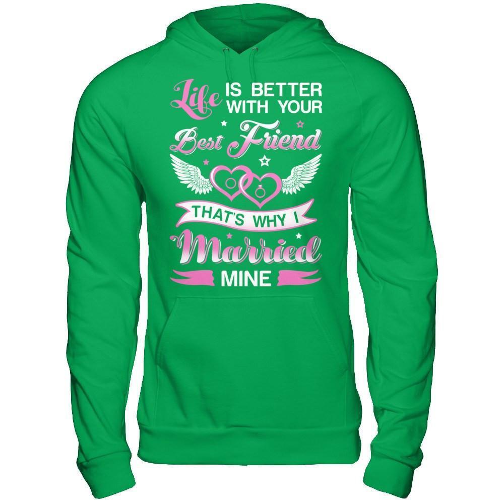 Life Is Better With Your Best Friend That's Why I Married Mine-T-Shirt & Hoodie-Pullover Hoodie-Irish Green