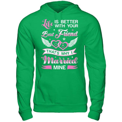 Life Is Better With Your Best Friend That's Why I Married Mine-T-Shirt & Hoodie-Pullover Hoodie-Irish Green