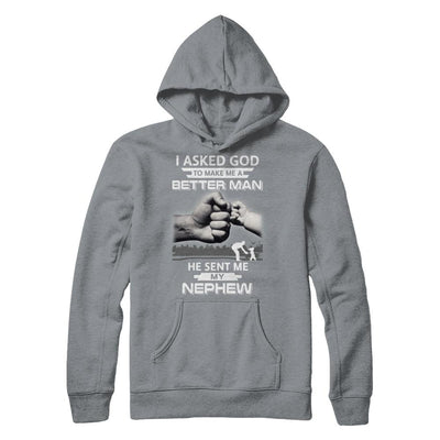 I Asked God To Make Me A Better Man He Sent Me My Nephew-T-Shirt & Hoodie-Pullover Hoodie-Light Steel