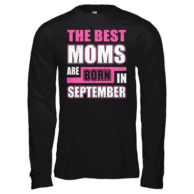 The Best Moms Are Born In September-T-Shirt & Hoodie-Long Sleeve T-Shirt-Black