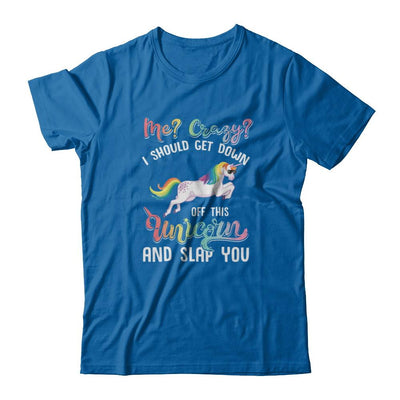 Me Crazy I Should Get Down Off This Unicorn And Slap You-T-Shirt & Tank Top-Classic T-Shirt-Royal