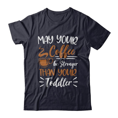 May Your Coffee Be Stronger Than Your Toddler-T-Shirt & Hoodie-Premium T-Shirt-Midnight Navy