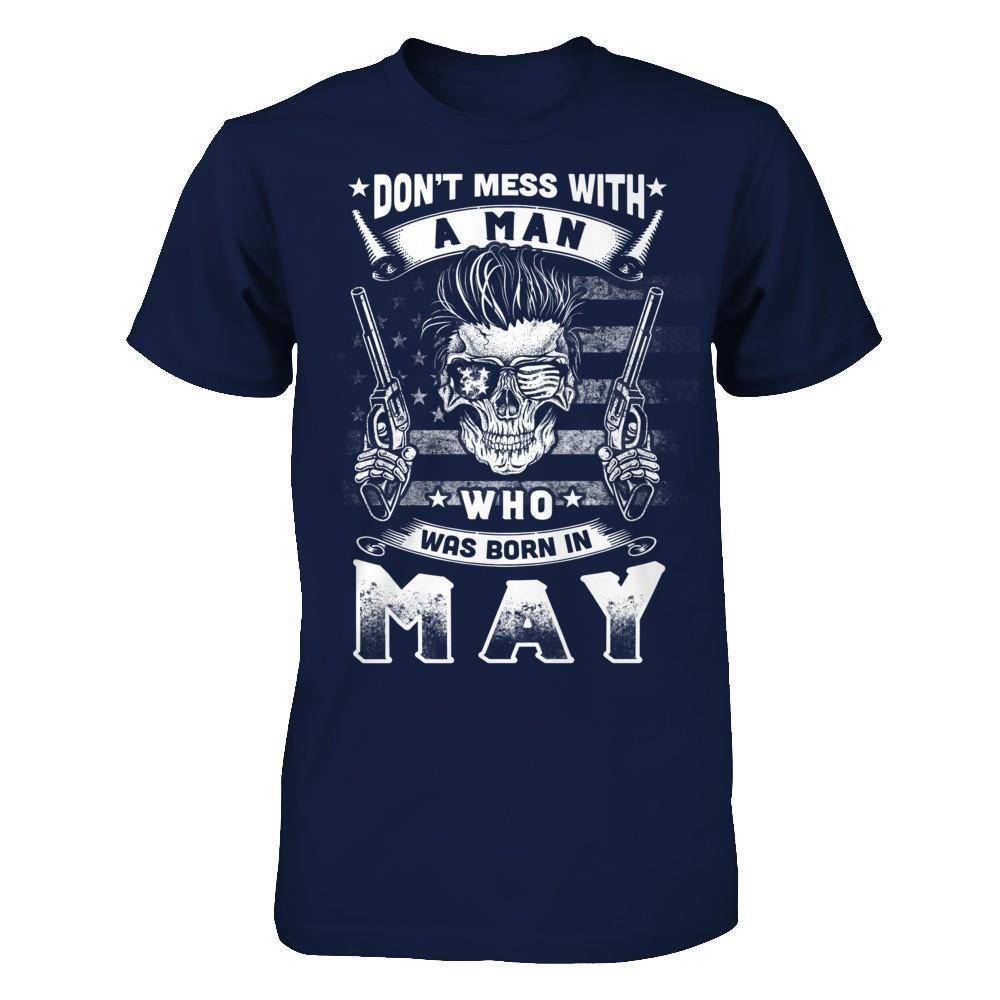 Don't Mess With A Man Who Was Born In May-T-Shirt & Hoodie-Classic T-Shirt-Navy