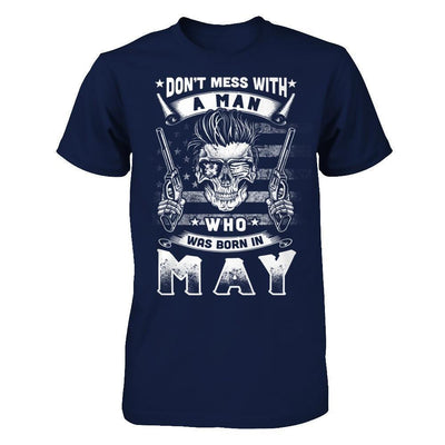 Don't Mess With A Man Who Was Born In May-T-Shirt & Hoodie-Classic T-Shirt-Navy