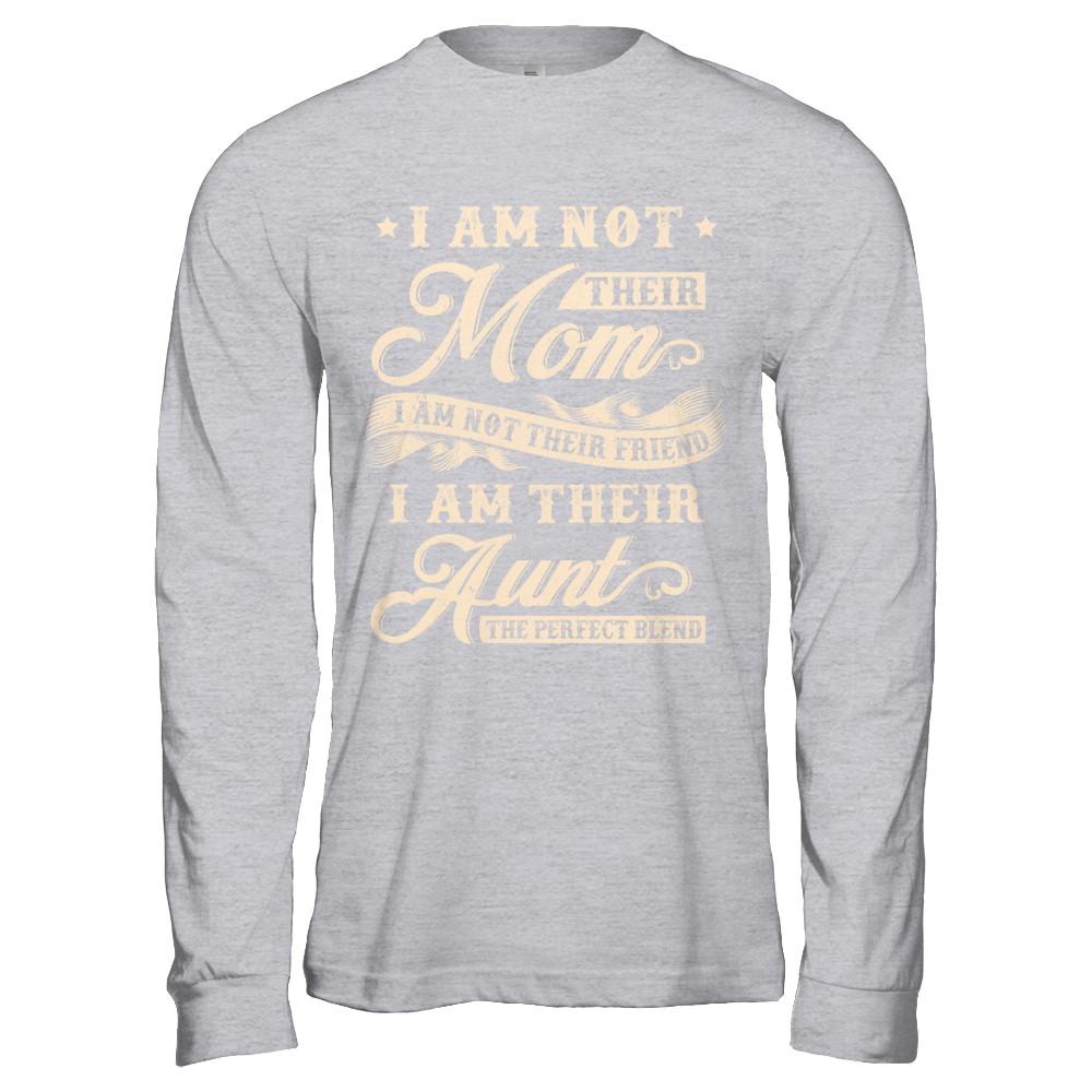 I Am Not Their Mom I Am Their Aunt The Perfect Blend-T-Shirt & Hoodie-Long Sleeve T-Shirt-Sport Grey