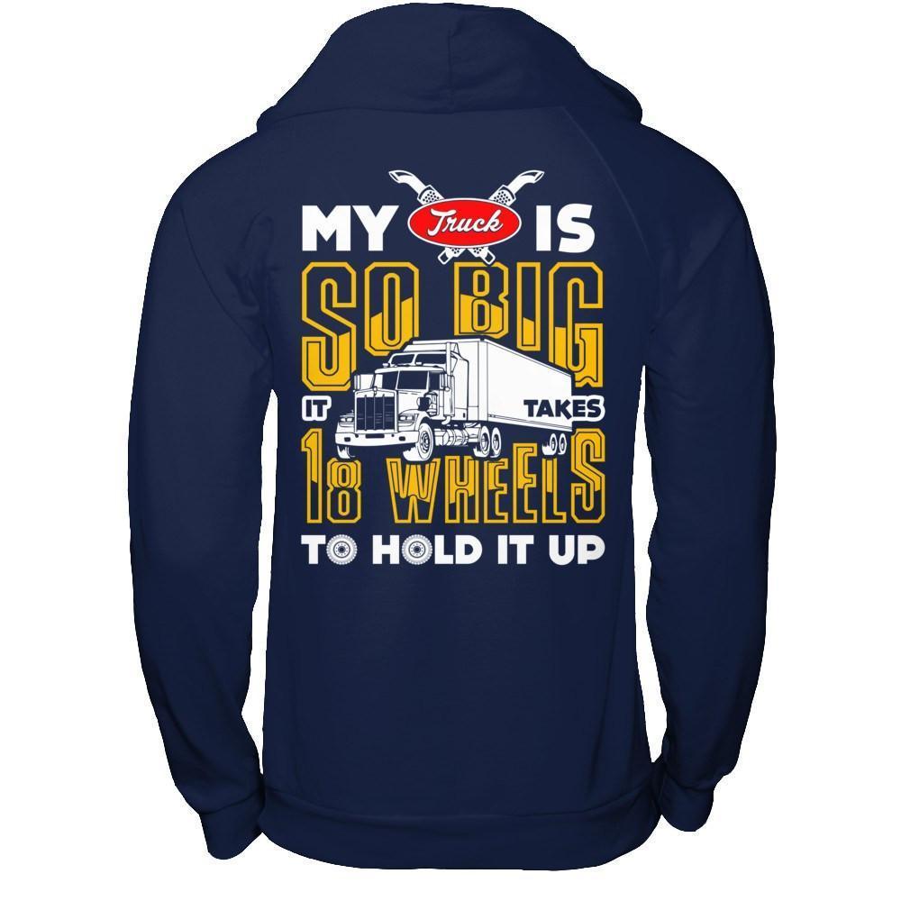 My Truck Is So Big It Taker 18 Wheels To Hold It Up-T-Shirt & Hoodie-Pullover Hoodie-Navy