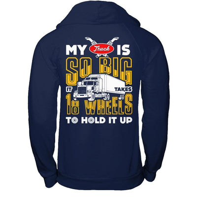 My Truck Is So Big It Taker 18 Wheels To Hold It Up-T-Shirt & Hoodie-Pullover Hoodie-Navy