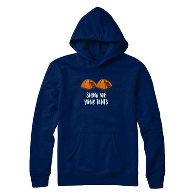 Show Me Your Tents Funny Outdoor Camping-T-Shirt & Tank Top-Pullover Hoodie-Navy