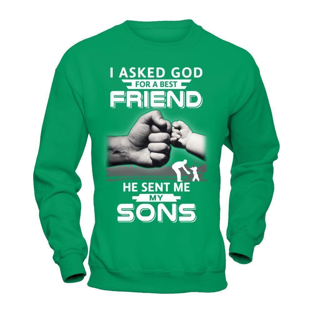 I Asked God For A Best Friend He Sent Me My Sons-T-Shirt & Hoodie-Crewneck Sweatshirt-Irish Green
