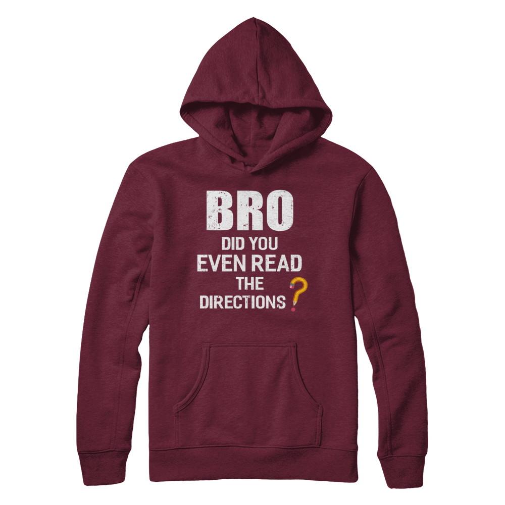 Bro Did You Even Read The Directions-T-Shirt & Hoodie-