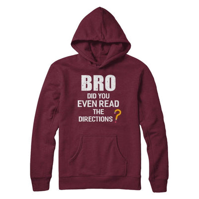 Bro Did You Even Read The Directions-T-Shirt & Hoodie-