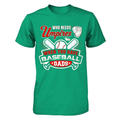 Who Needs Umpires When You Have Baseball Dads-T-Shirt & Hoodie-Classic T-Shirt-Kelly Green