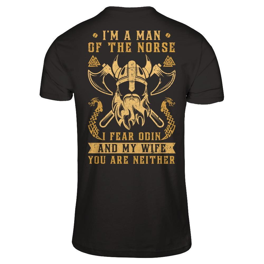 Viking I Am The Man Of The Norse I Fear Odin And My Wife-T-Shirt & Hoodie-Classic T-Shirt-Black
