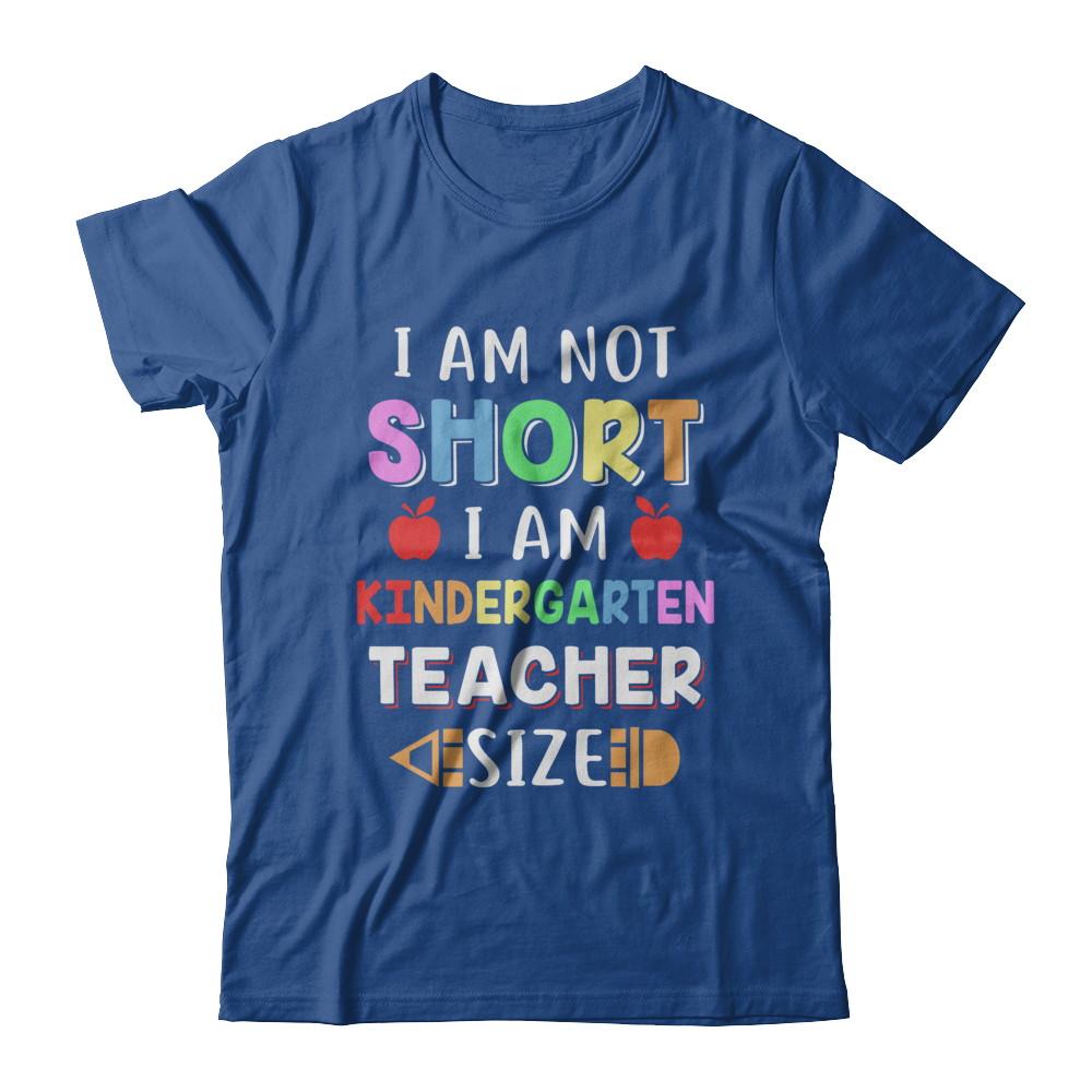 I Am Not Short I Am Kindergarten Teacher Size-T-Shirt & Hoodie-Classic T-Shirt-Royal