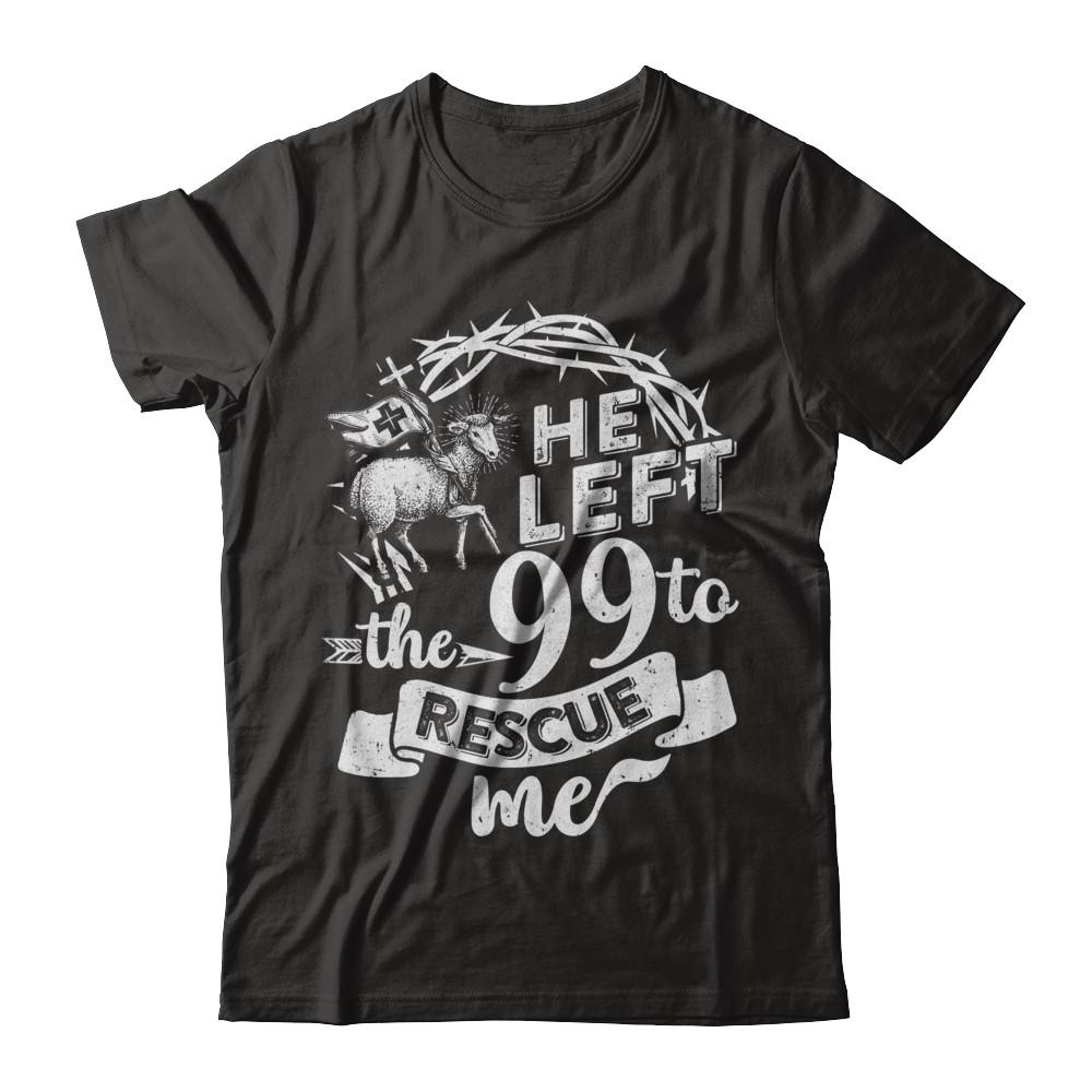 He Left The 99 To Rescue Me Christian-T-Shirt & Hoodie-Classic T-Shirt-Black