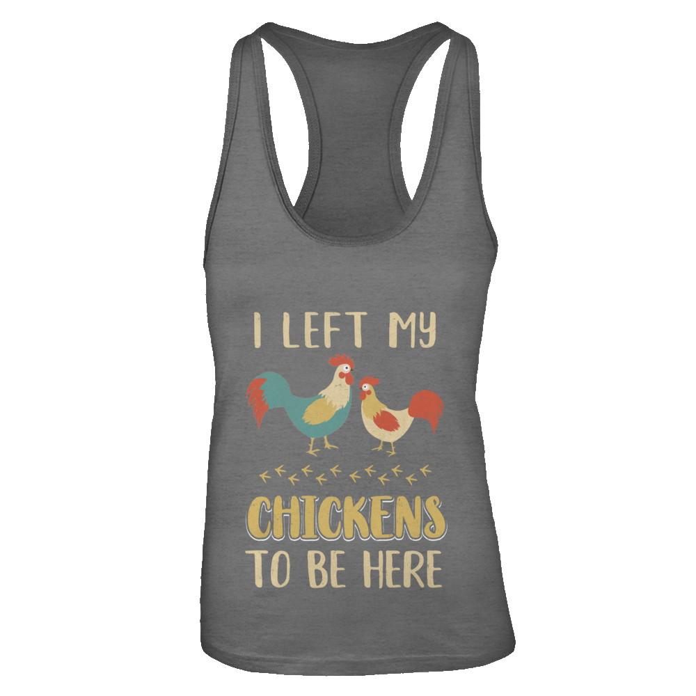 I Left My Chicken To Be Here Farmer Breeding Chickens-T-Shirt & Tank Top-Women's Ideal Racerback Tank-Dark Grey