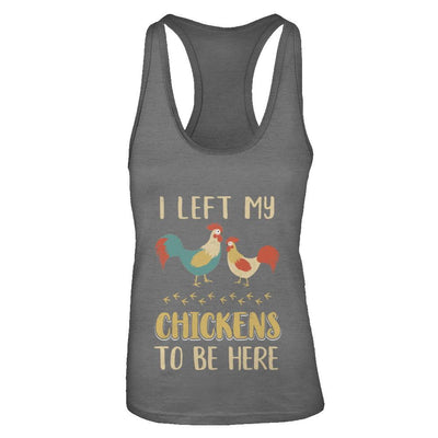 I Left My Chicken To Be Here Farmer Breeding Chickens-T-Shirt & Tank Top-Women's Ideal Racerback Tank-Dark Grey