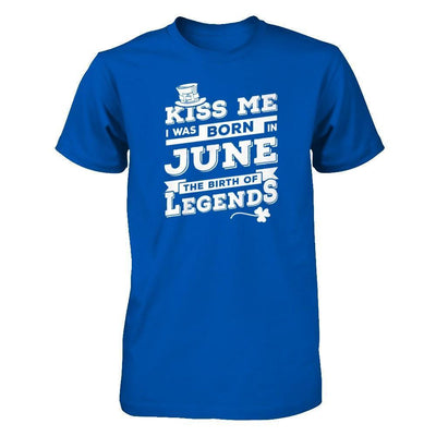 Kiss Me I Was Born In June The Birth Of Legends-T-Shirt & Hoodie-Premium T-Shirt-Royal