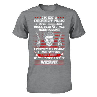 I'm Not A Perfect Man I Was Born In June Own Guns-T-Shirt & Hoodie-Classic T-Shirt-Sport Grey