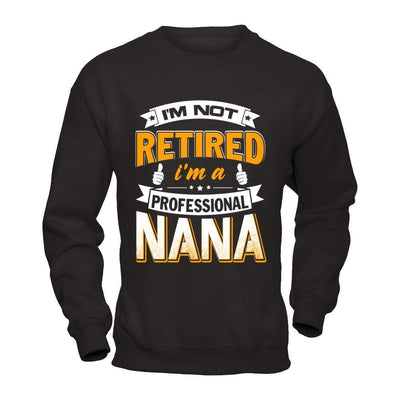 I'm Not Retired I'm A Professional Nana-T-Shirt & Hoodie-Crewneck Sweatshirt-Black