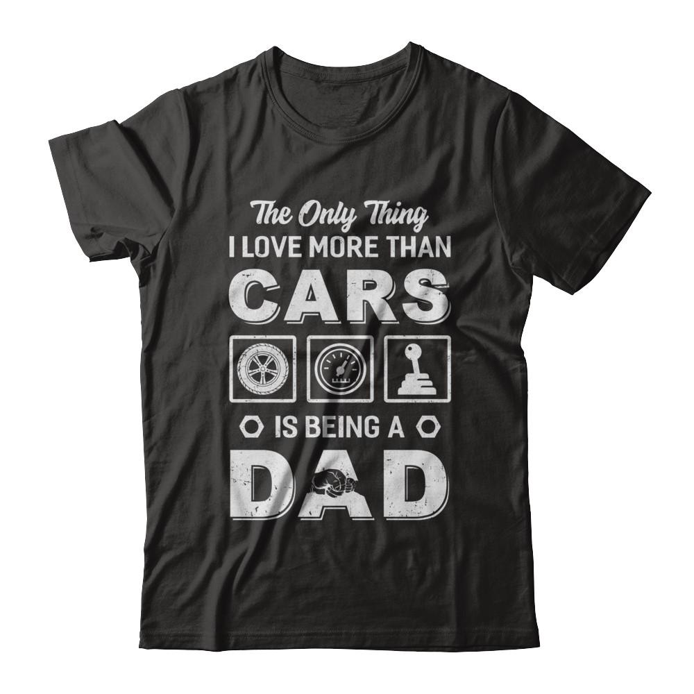 The Only Thing I Love More Than Cars Is Being A Dad-T-Shirt & Hoodie-Classic T-Shirt-Black