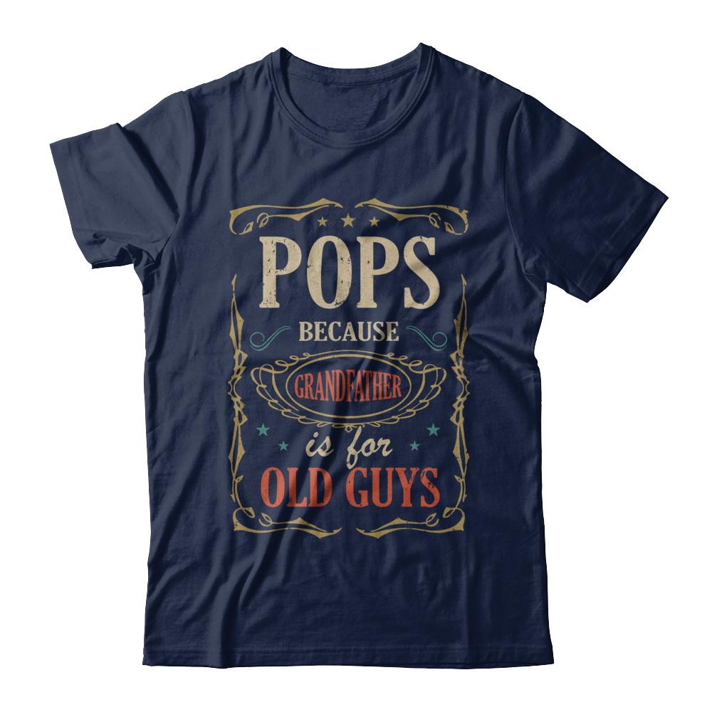 Pops Because Grandfather Is For Old Guys Fathers Day Gift-T-Shirt & Hoodie-Classic T-Shirt-Navy