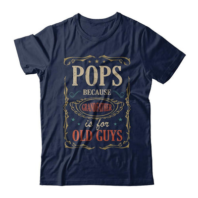 Pops Because Grandfather Is For Old Guys Fathers Day Gift-T-Shirt & Hoodie-Classic T-Shirt-Navy