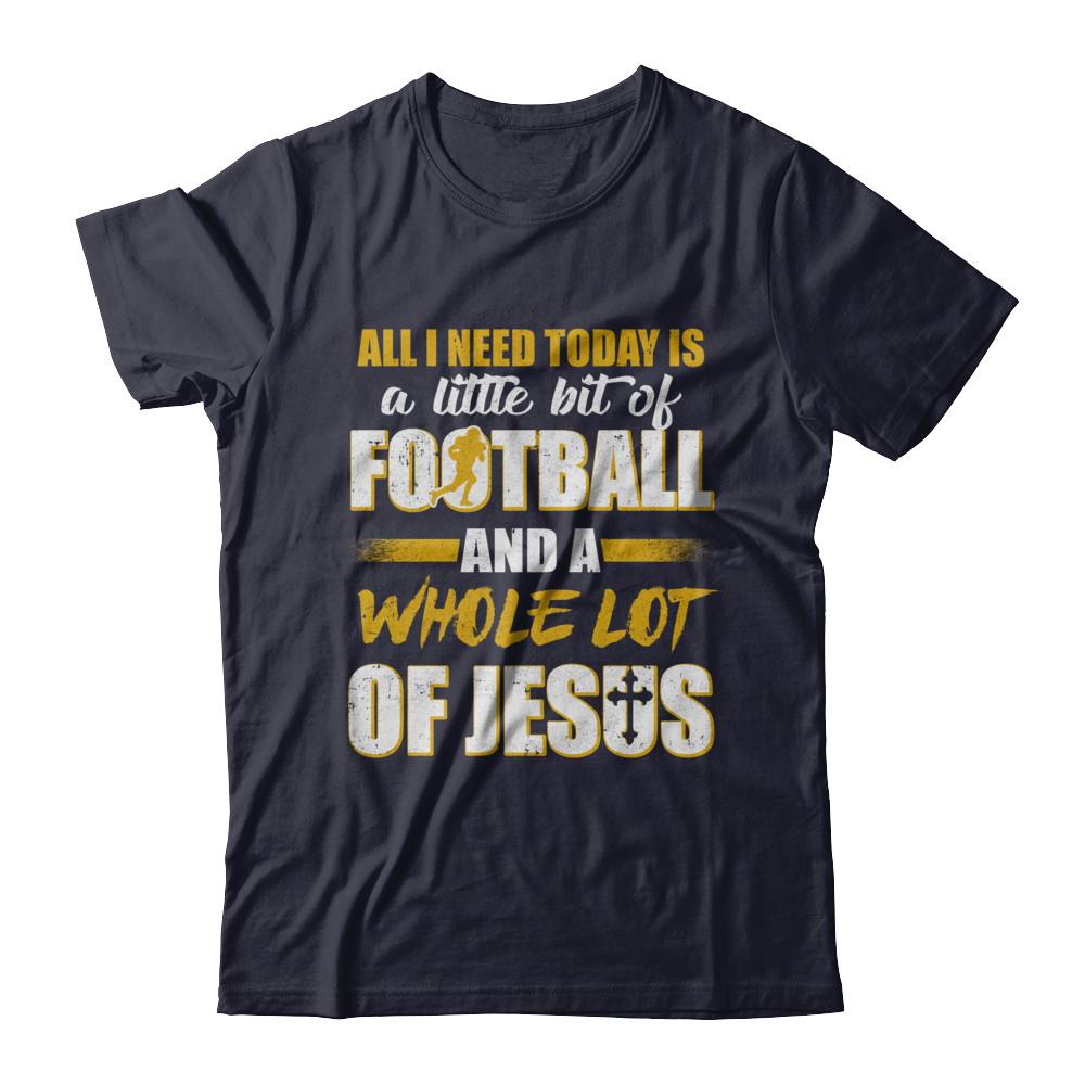All I Need Today Is A Little Bit Of Football And A Whole Lot Of Jesus-T-Shirt & Hoodie-Premium T-Shirt-Midnight Navy