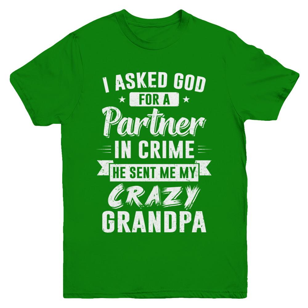 I Asked God For A Partner In Crime He Sent Me Crazy Grandpa Youth-Youth Shirt-Youth T-Shirt-Irish Green