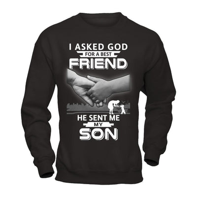 I Asked God For A Best Friend He Sent Me My Son-T-Shirt & Hoodie-Crewneck Sweatshirt-Black