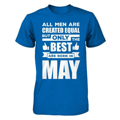 All Men Are Created Equal But Only The Best Are Born In May-T-Shirt & Hoodie-Classic T-Shirt-Royal