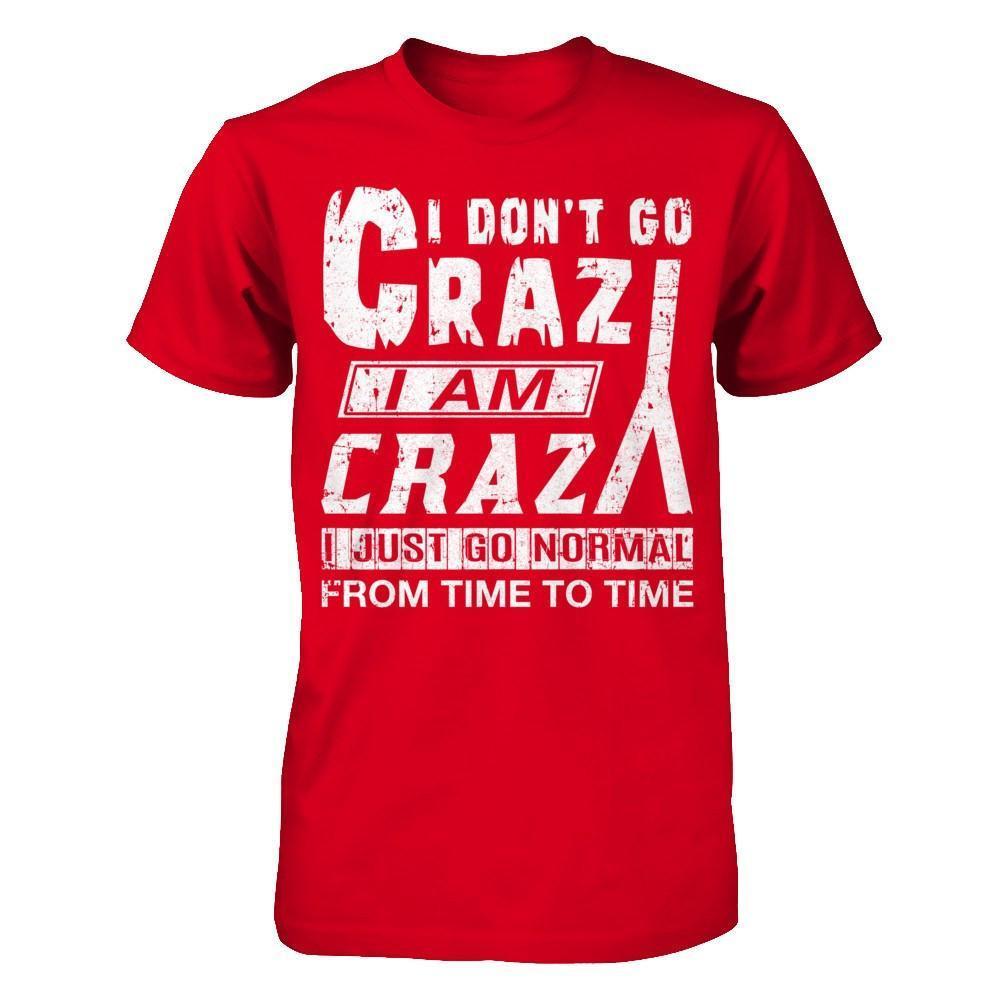 I Don't Crazy I Am Crazy I Just Go Normal From Time To Time-T-Shirt & Hoodie-Premium T-Shirt-Red