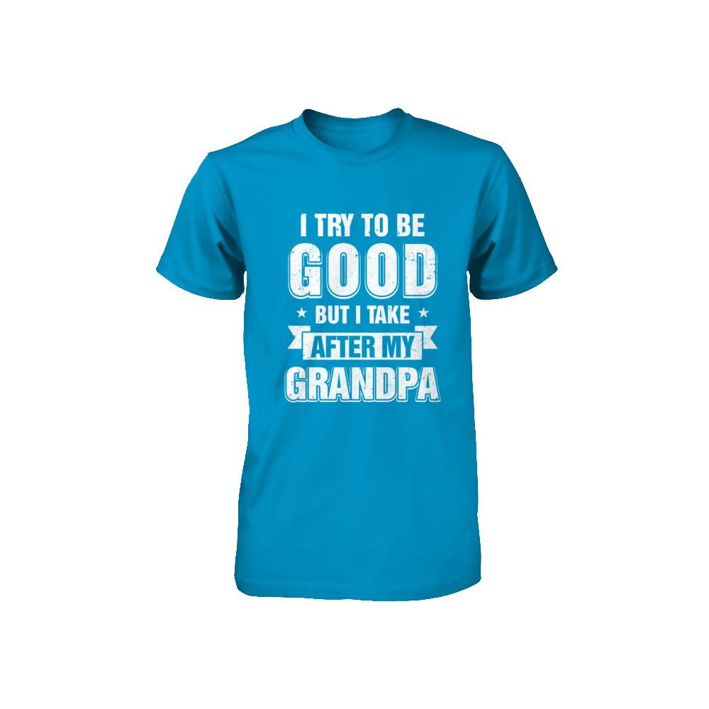 Toddler Kids I Try To Be Good But I Take After My Grandpa Youth-Youth Shirt-