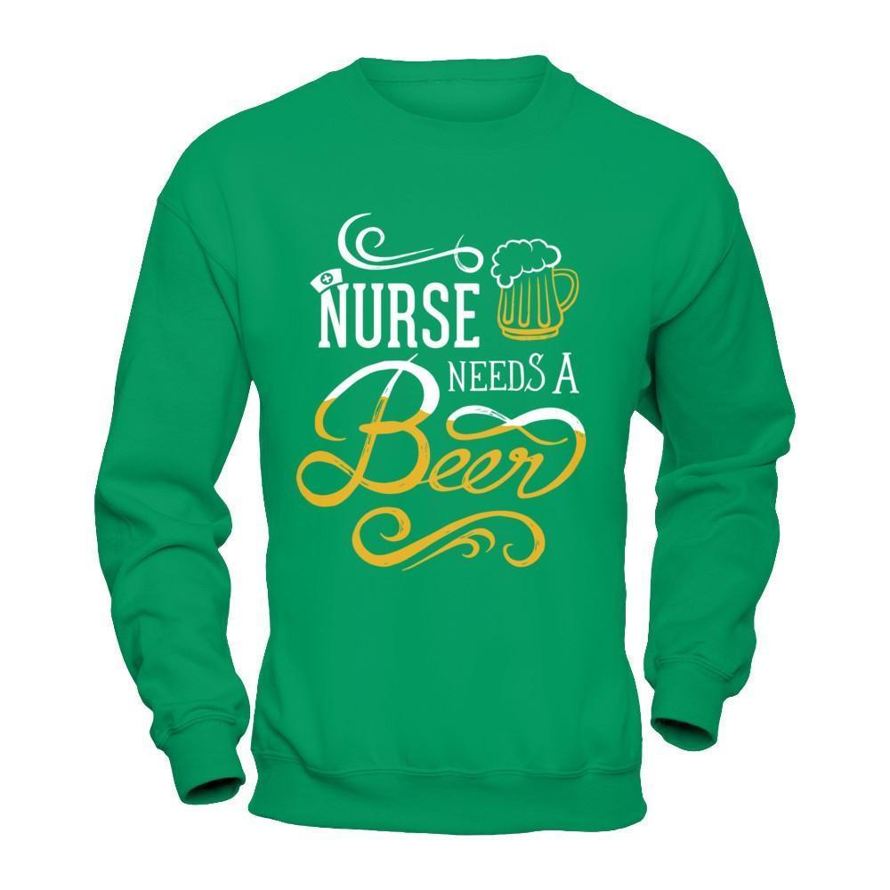 Nurse Needs A Beer-T-Shirt & Hoodie-Crewneck Sweatshirt-Irish Green