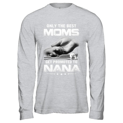 The Best Moms Get Promoted To Nana Mothers Day-T-Shirt & Hoodie-Long Sleeve T-Shirt-Sport Grey
