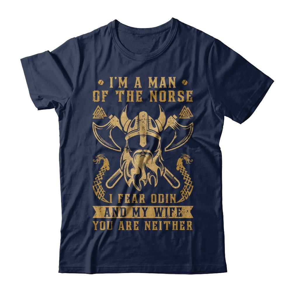 Viking I Am The Man Of The Norse I Fear Odin And My Wife-T-Shirt & Hoodie-Classic T-Shirt-Navy