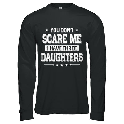 You Don't Scare Me I Have Three Daughters Fathers Day-T-Shirt & Hoodie-Long Sleeve T-Shirt-Black