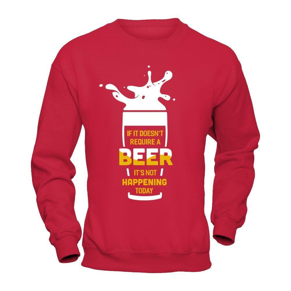 If It Doesn't Require A Beer It's Not Happening Today-T-Shirt & Hoodie-Crewneck Sweatshirt-Red