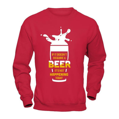 If It Doesn't Require A Beer It's Not Happening Today-T-Shirt & Hoodie-Crewneck Sweatshirt-Red