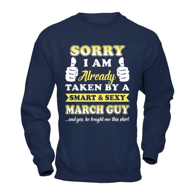 Sorry I Am Already Taken By Smart Sexy March Guy-T-Shirt & Hoodie-Crewneck Sweatshirt-Navy