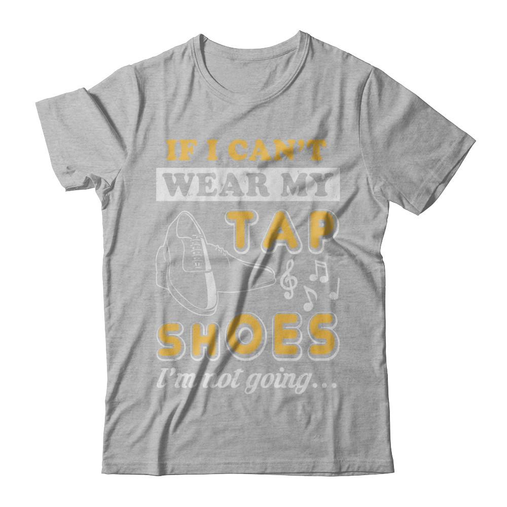 If I Can't Wear My Tap Shoes I'm Not Going Dancing-T-Shirt & Hoodie-Premium T-Shirt-Heather Gray