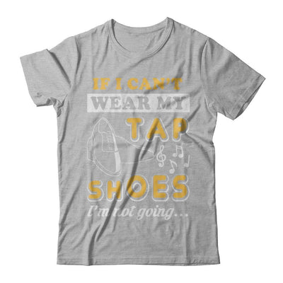 If I Can't Wear My Tap Shoes I'm Not Going Dancing-T-Shirt & Hoodie-Premium T-Shirt-Heather Gray