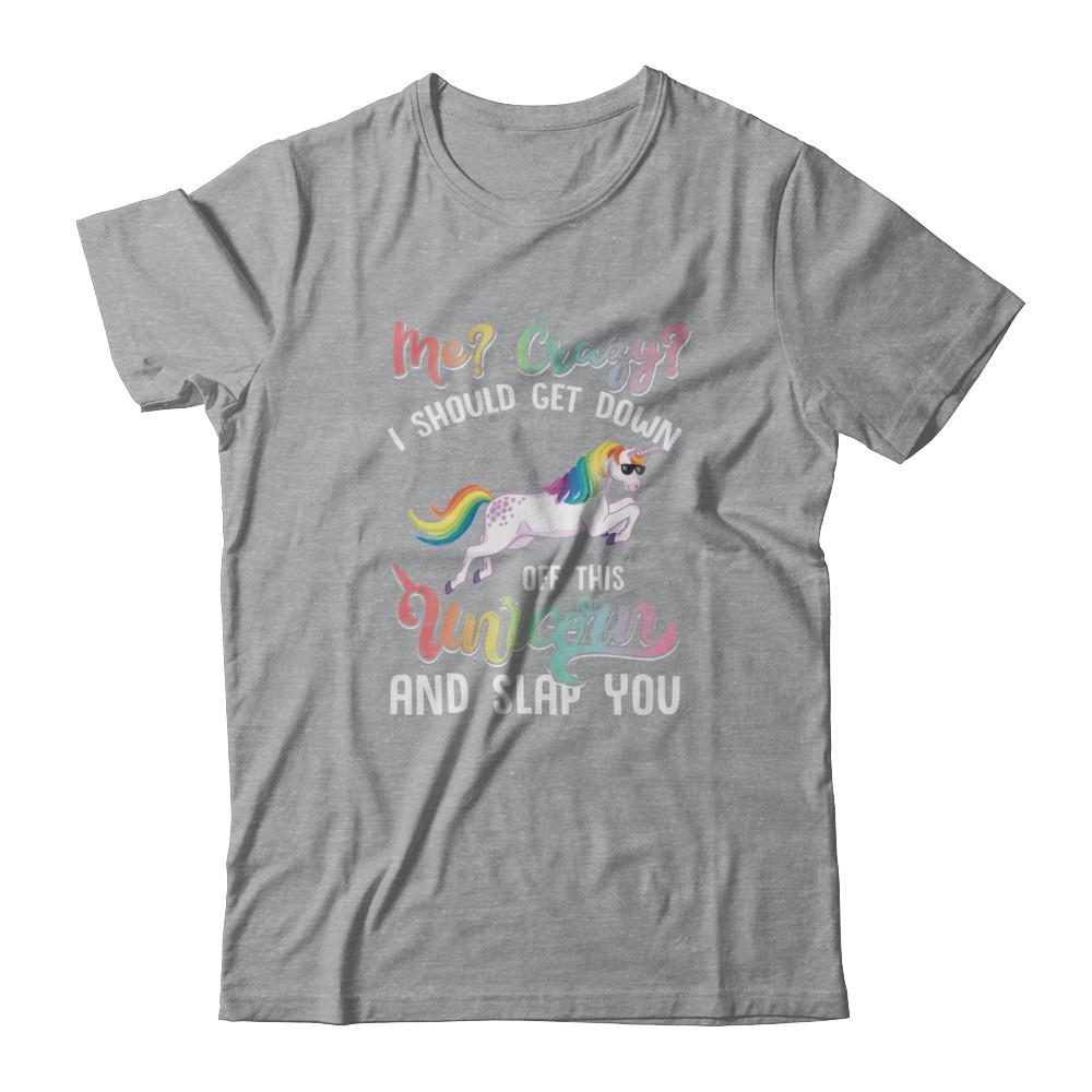 Me Crazy I Should Get Down Off This Unicorn And Slap You-T-Shirt & Tank Top-Classic T-Shirt-Sport Grey