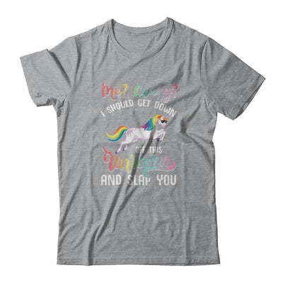 Me Crazy I Should Get Down Off This Unicorn And Slap You-T-Shirt & Tank Top-Classic T-Shirt-Sport Grey