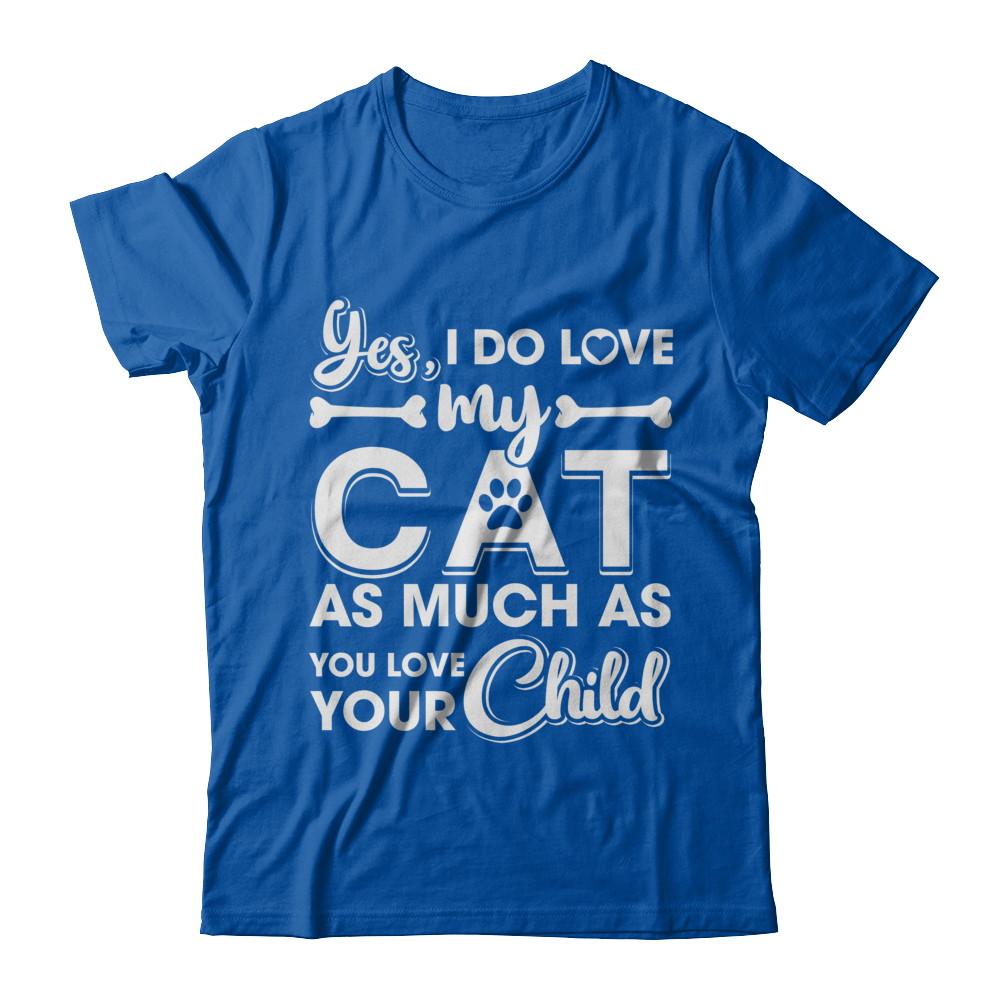Yes I Do Love My Cat As Much As You Love Your Child-T-Shirt & Hoodie-Premium T-Shirt-Royal